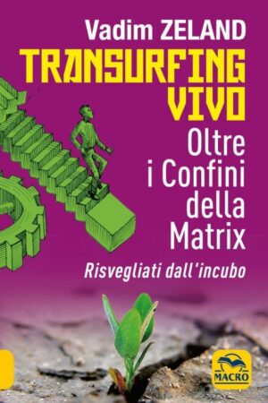 Transurfing Vivo _ Oltre i Confini della Matrix